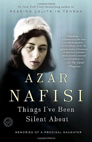 Cover for Azar Nafisi · Things I've Been Silent About: Memories of a Prodigal Daughter (Paperback Book) [Reprint edition] (2010)