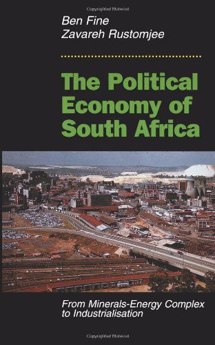 The Political Economy Of South Africa: From Minerals-energy Complex To Industrialisation - Ben Fine - Books - Taylor & Francis Inc - 9780813327907 - April 18, 1997