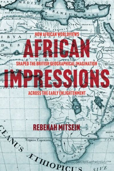 Cover for Rebekah Mitsein · African Impressions: How African Worldviews Shaped the British Geographical Imagination across the Early Enlightenment (Paperback Book) (2022)