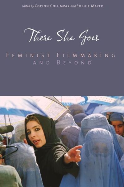 There She Goes: Feminist Filmmaking and Beyond - Contemporary Approaches to Film and Media Series - - Books - Wayne State University Press - 9780814333907 - October 15, 2009