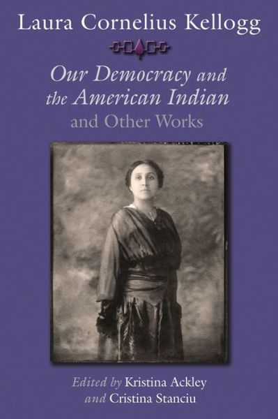 Cover for Laura Cornelius Kellogg · Laura Cornelius Kellogg: Our Democracy and the American Indian and Other Works - The Iroquois and Their Neighbors (Hardcover Book) (2015)