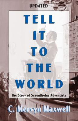 Tell It to the World - Mervyn Maxwell - Bücher - Pacific Press Publishing Association - 9780816313907 - 1. November 2002