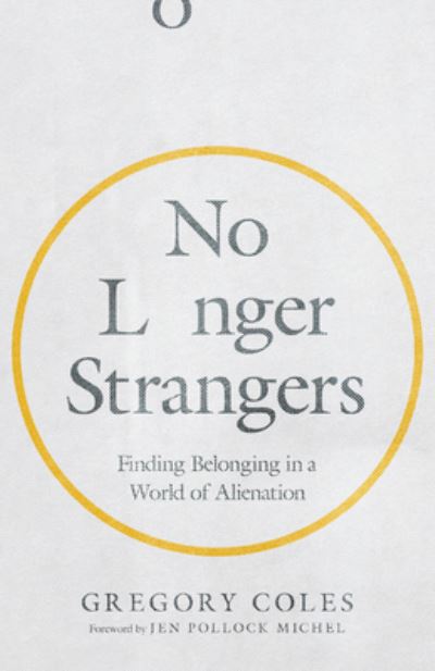 Cover for Gregory Coles · No Longer Strangers – Finding Belonging in a World of Alienation (Paperback Book) (2021)