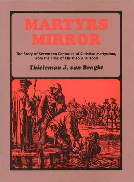 Cover for Thieleman Van Bragt · Martyrs Mirror: the Story of Seventeen Centuries of Christian Martyrdom from the Time of Christ to A.d. 1660 (Hardcover Book) (1938)