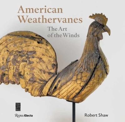 American Weathervanes: The Art of the Winds - Robert Shaw - Boeken - Rizzoli International Publications - 9780847863907 - 2 maart 2021