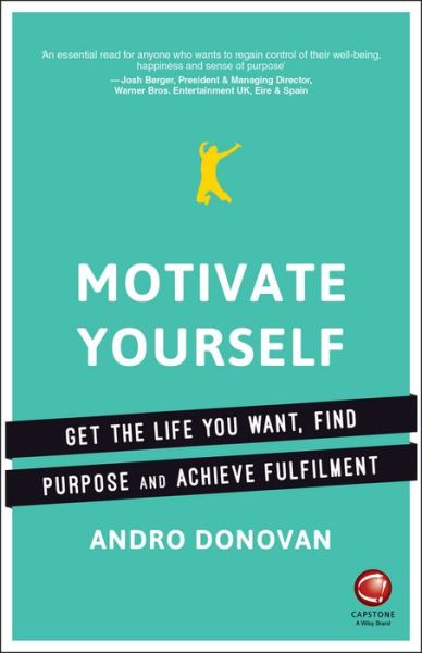 Cover for Andro Donovan · Motivate Yourself: Get the Life You Want, Find Purpose and Achieve Fulfilment (Paperback Book) (2016)