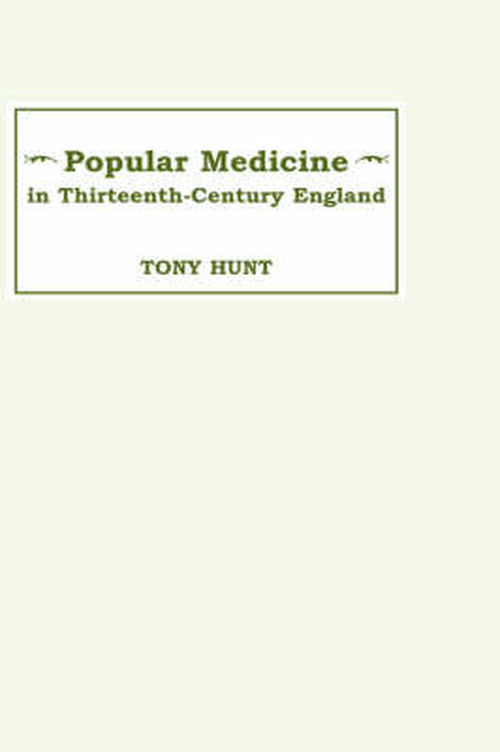 Cover for Tony Hunt · Popular Medicine in 13th-Century England: Introduction and Texts (Hardcover Book) (1990)