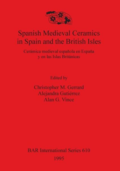 Cover for Spanish Medieval Ceramics in Spain and the British Isles: Ceramica Medieval Espanola en Espana Y en Las Islas Britanicas - Bar International Series (Paperback Book) (1995)