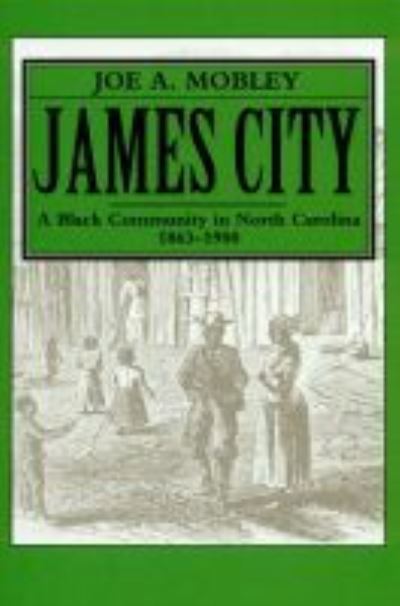 Cover for Joe A. Mobley · James City: A Black Community in North Carolina, 1863-1900 (Paperback Book) (1981)