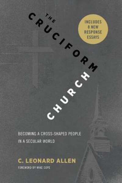 Cover for C Leonard Allen · The Cruciform Church: Becoming a Cross Shaped People in a Secular World (with responses) (Paperback Book) (2016)