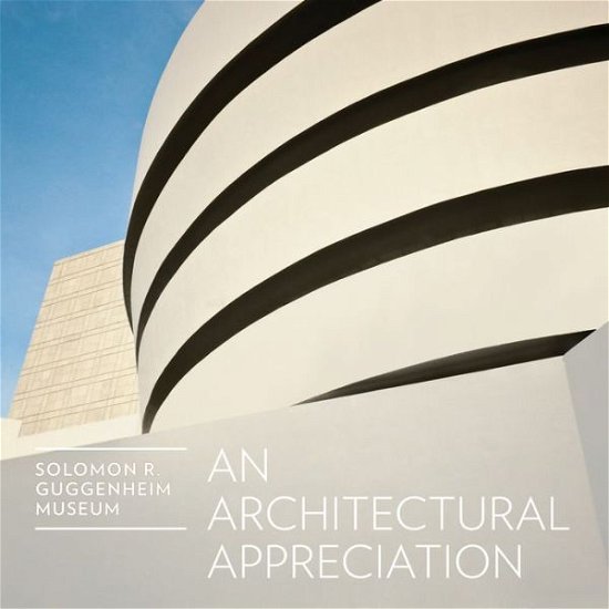 Cover for Guggenheim Museum · Solomon R. Guggenheim Museum: An Architectural Appreciation (Hardcover Book) (2013)