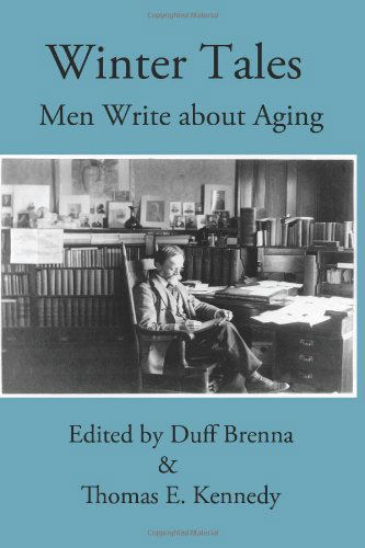 Winter Tales: men Write About Aging - Duff Brenna - Książki - Serving House Books - 9780983828907 - 8 października 2011