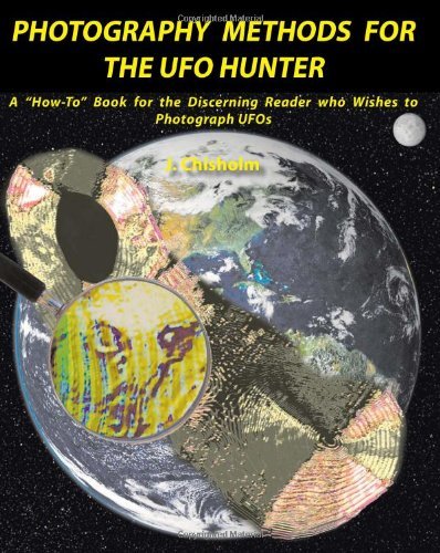 J. Chisholm · Photography Methods for the Ufo Hunter: a "How-to" Book for the Discerning Reader Who Wishes to Photograph Ufos (Paperback Book) (2010)
