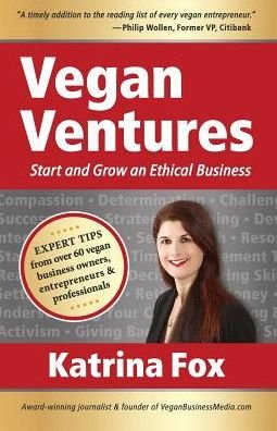 Cover for Fox, Katrina (Sydney Australia) · Vegan Ventures: Start and Grow an Ethical Business (Paperback Book) (2015)
