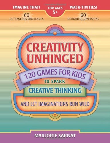 Creativity Unhinged: 120 Games for Kids to Spark Creative Thinking and Let Imaginations Run Wild - Marjorie Sarnat - Livres - Jr Imagination - 9780989318907 - 22 avril 2013