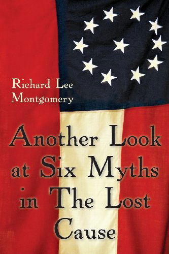 Cover for Richard Lee Montgomery · Another Look at Six Myths in the Lost Cause (Paperback Book) (2013)