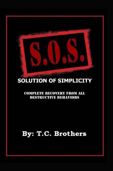 Cover for T C Brothers · Solution of Simplicity  S.o.s.: Complete Recovery from All Destructive Behaviors (Paperback Book) (2014)