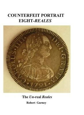Cover for Robert Gurney · Counterfeit Portrait Eight-reales: the Un-real Reales (Hardcover Book) (2014)