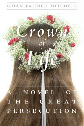 Cover for Brian Patrick Mitchell · A Crown of Life: a Novel of the Great Persecution (Paperback Book) (2014)