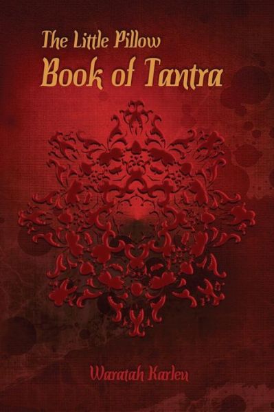 Cover for Waratah Karleu · The Little Pillow Book of Tantra: Inspirations for Connected Loving (Paperback Book) (2015)