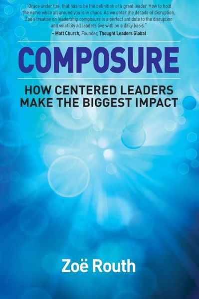 Composure: How Centered Leaders Make the Biggest Impact - Zoe Routh - Livros - Bookpod - 9780994411907 - 11 de setembro de 2015