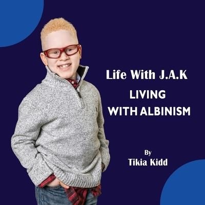 Cover for TBD Tikia Kidd TBD · Life With J.A.K Living with Albinism (Taschenbuch) (2021)