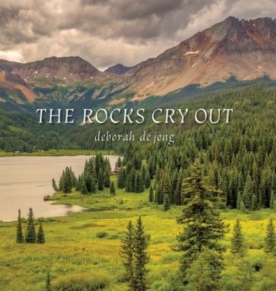 Cover for Deborah DeJong · The Rocks Cry Out (Hardcover Book) (2016)