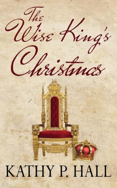 Kathy P Hall · The Wise King's Christmas (Pocketbok) (2016)