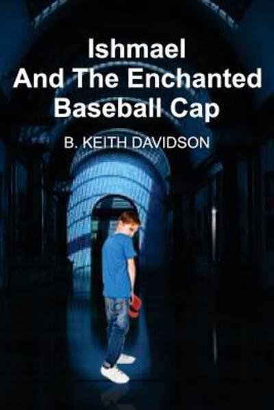 Cover for B Keith Davidson · Ishmael and The Enchanted Baseball Cap (Paperback Book) (2018)