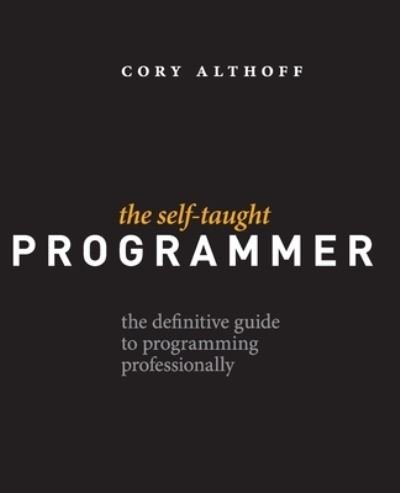 Cover for Cory Althoff · The Self-Taught Programmer The Definitive Guide to Programming Professionally (Paperback Book) (2017)
