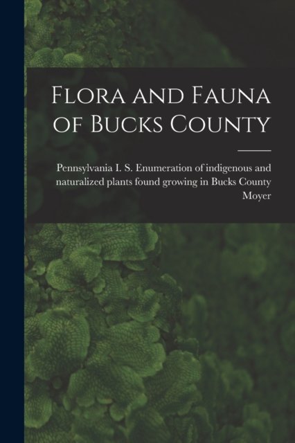 Cover for I S Enumeration of Indigenou Moyer · Flora and Fauna of Bucks County (Paperback Book) (2021)