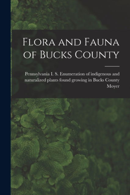 Cover for I S Enumeration of Indigenou Moyer · Flora and Fauna of Bucks County (Paperback Book) (2021)