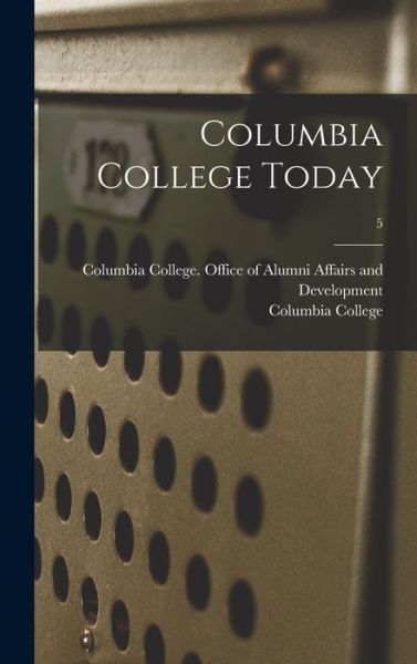 Cover for Columbia College (Columbia University) · Columbia College Today; 5 (Hardcover Book) (2021)