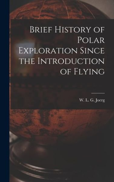 Cover for W L G (Wolfgang Louis Gottf Joerg · Brief History of Polar Exploration Since the Introduction of Flying (Innbunden bok) (2021)