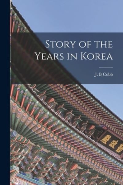 Cover for J B Cobb · Story of the Years in Korea (Paperback Book) (2021)