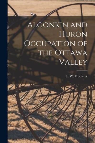 Cover for T W E Sowter · Algonkin and Huron Occupation of the Ottawa Valley (Taschenbuch) (2021)