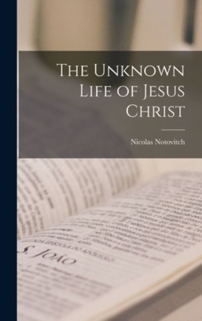 Cover for Nicolas Notovitch · Unknown Life of Jesus Christ (Book) (2022)