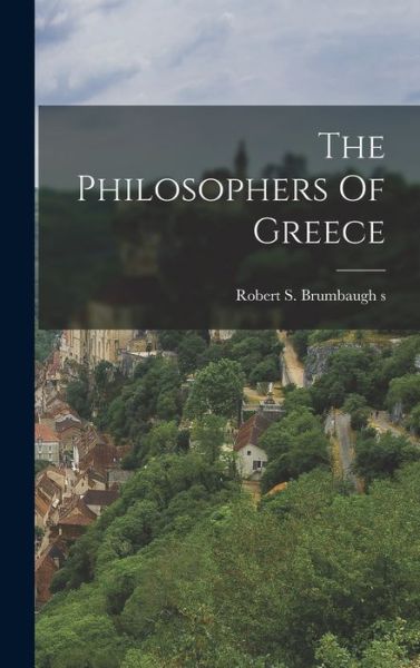 Cover for Robert S. Brumbaugh S · Philosophers of Greece (Book) (2022)