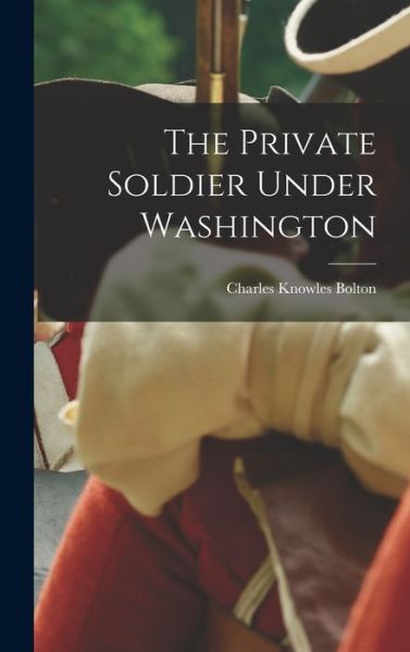 Cover for Charles Knowles Bolton · Private Soldier under Washington (Bok) (2022)