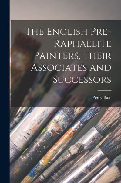 Cover for Percy Bate · English Pre-Raphaelite Painters, Their Associates and Successors (Bok) (2022)