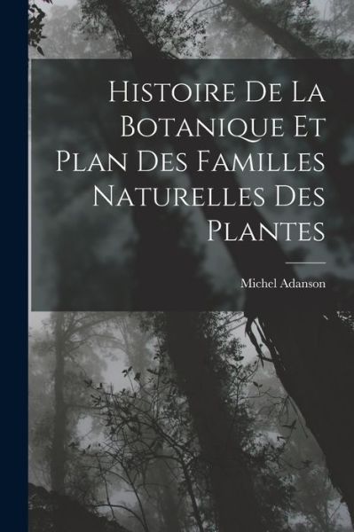 Cover for Michel Adanson · Histoire de la Botanique et Plan des Familles Naturelles des Plantes (Buch) (2022)