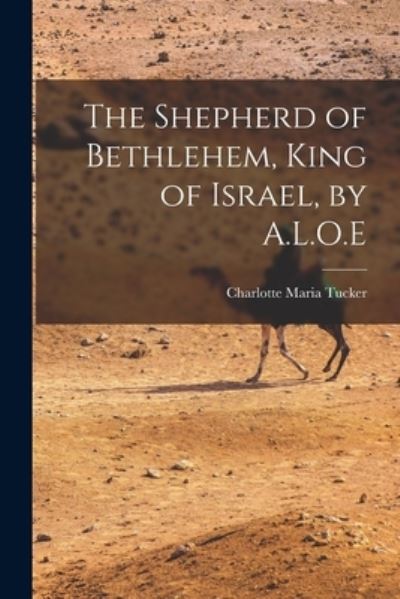 Cover for Charlotte Maria Tucker · Shepherd of Bethlehem, King of Israel, by A. L. O. e (Buch) (2022)