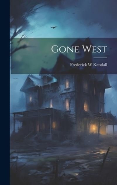 Frederick W. Kendall · Gone West (Book) (2023)