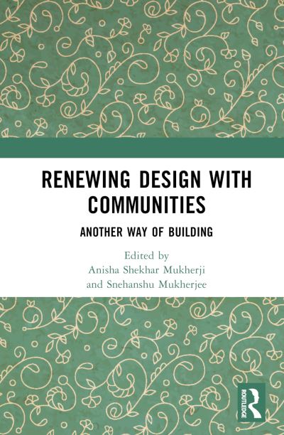 Cover for Anisha Shekhar Mukherji · Renewing Design with Communities: Another Way of Building (Hardcover Book) (2023)