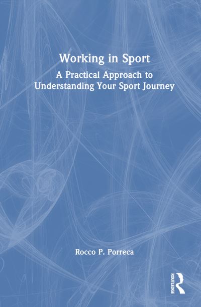 Porreca, Rocco (Oxford Brookes University, UK) · Working in Sport: A Practical Approach to Understanding Your Sport Journey (Hardcover Book) (2024)