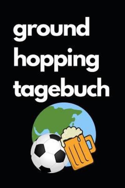 Cover for Groundhopping Tagebucher · Ground Hopping Tagebuch (Paperback Bog) (2019)