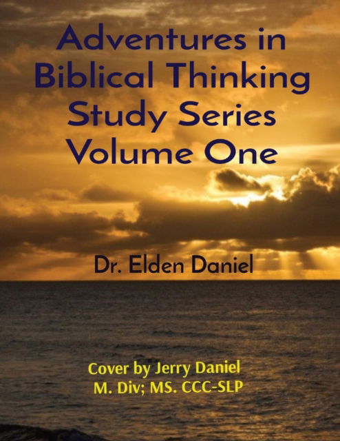 Cover for Elden Daniel · Adventures in Biblical Thinking Study Series Volume One (Book) (2021)