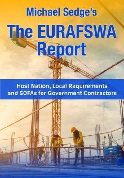 Cover for Michael H Sedge · Michael Sedge?s The EURAFSWA Report : Host Nation, Local Requirements and SOFAs for Government Contractors (Paperback Book) (2019)