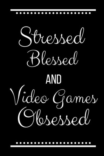 Cover for Cool Journals Press · Stressed Blessed Video Games Obsessed (Paperback Book) (2019)