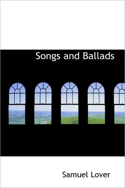 Cover for Samuel Lover · Songs and Ballads (Paperback Book) (2009)